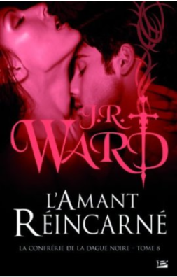 La confrérie de la dague noire Tome 8 : L'amant réincarné de J.R.Ward Lamantreincarne